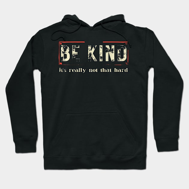 be kind its really not that hard Hoodie by Daysy1